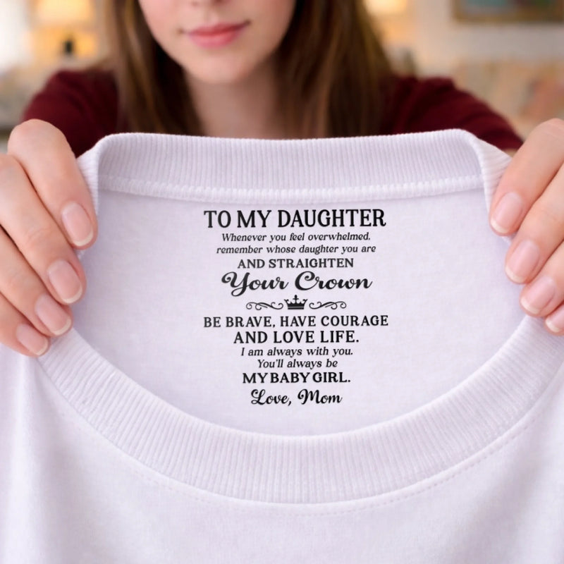 Custom Inside Neck Print T-Shirt - Personalized Birthday Gifts For Daughter - Straighten Your Crown, Girl