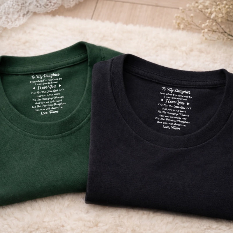 Custom Inside Neck Print T-Shirt - Personalized Birthday Gifts For Daughter - Even Far Away, I’m With You