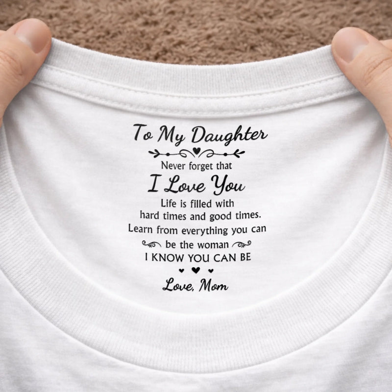 Custom Inside Neck Print T-Shirt - Personalized Birthday Gifts For Daughter - I Love You Beyond Words