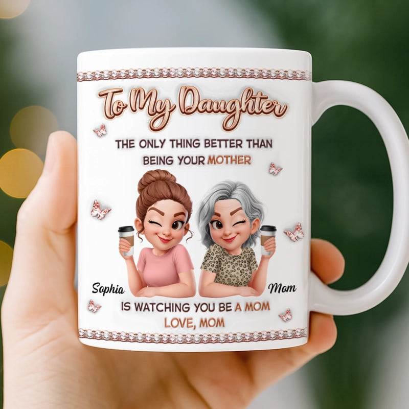 Custom 3D Inflated Effect Printed Mug - Personalized Mother's Day Birthday Gifts For Mom, Daughter - Still My Girl, Now A Mom