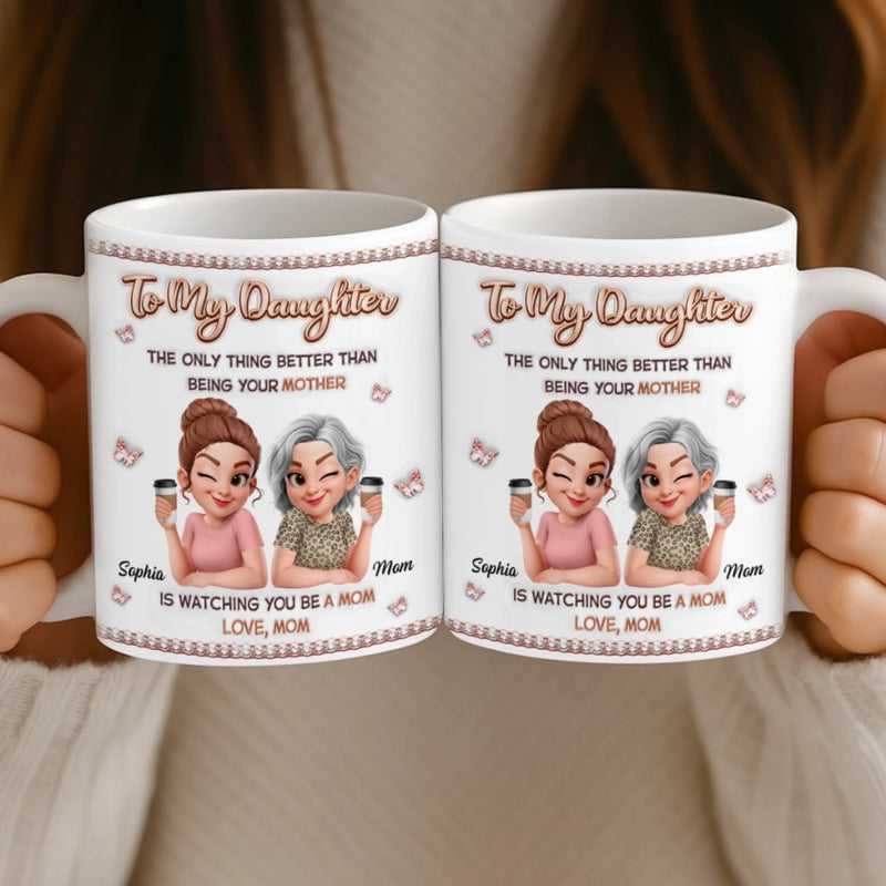 Custom 3D Inflated Effect Printed Mug - Personalized Mother's Day Birthday Gifts For Mom, Daughter - Still My Girl, Now A Mom