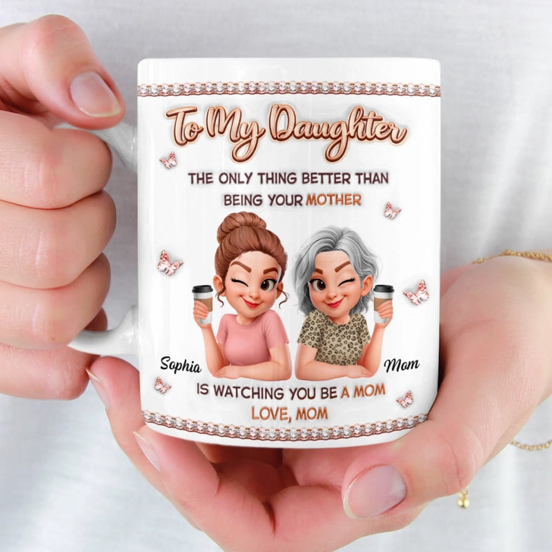 Custom 3D Inflated Effect Printed Mug - Personalized Mother's Day Birthday Gifts For Mom, Daughter - Still My Girl, Now A Mom
