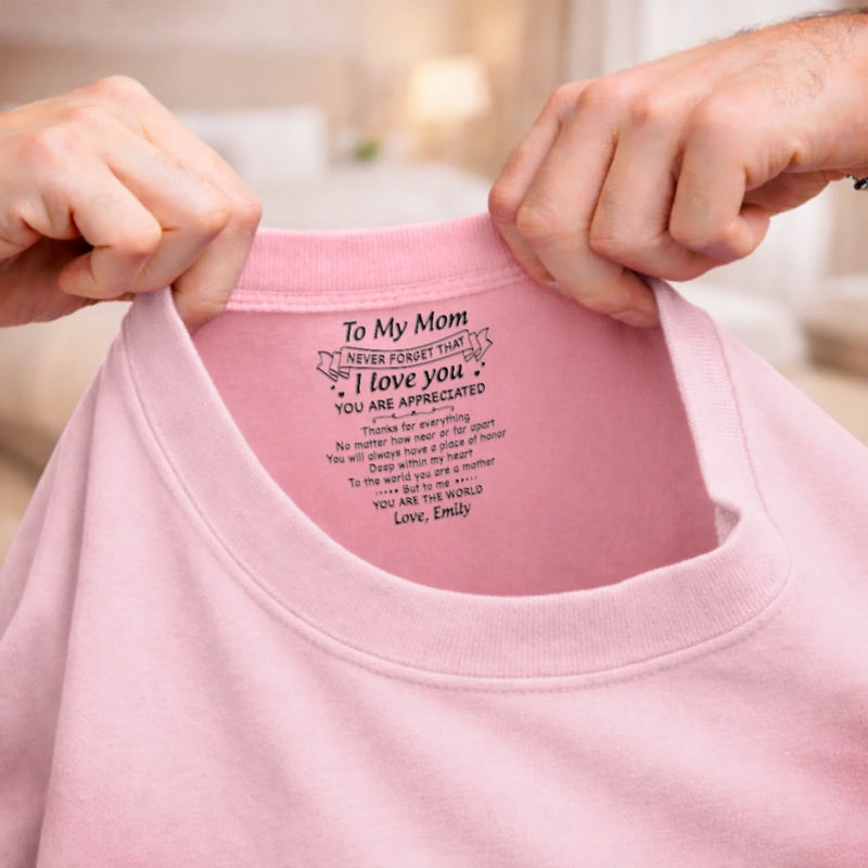 Custom Inside Neck Print T-Shirt - Personalized Mother's Day Birthday Gifts For Mom - Thank You For Being My Mom