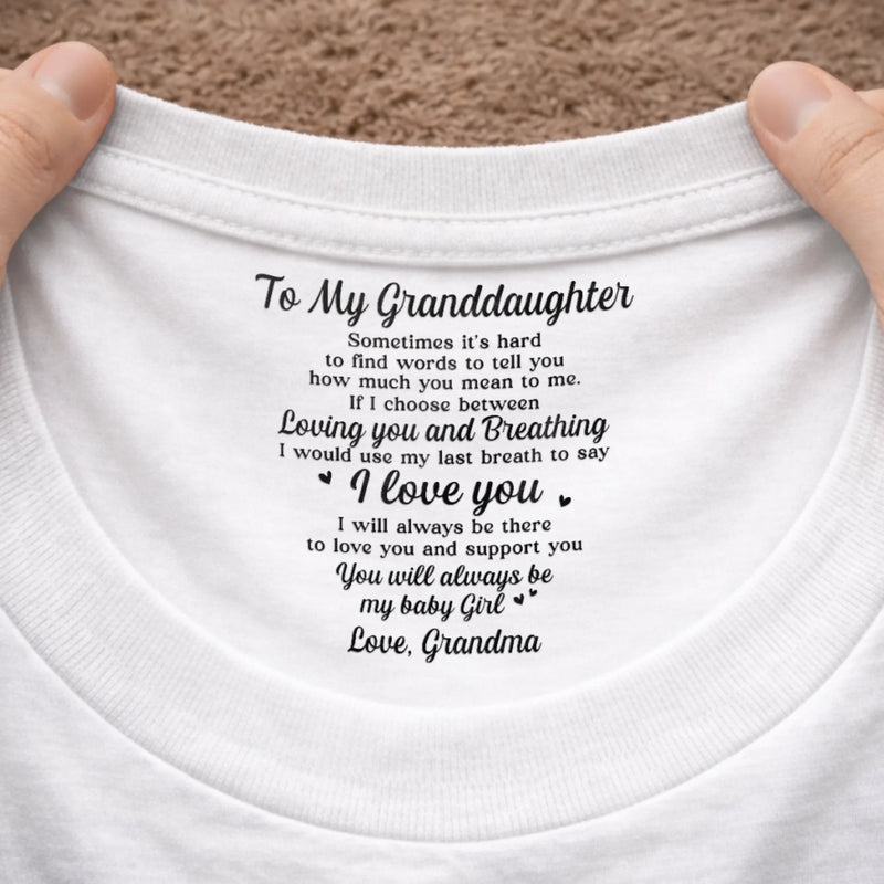 Custom Inside Neck Print T-Shirt - Personalized Birthday Gifts For Granddaughter - Loved With My Whole Heart