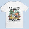 Custom Unisex T-shirt, Hoodie - Personalized Retirement Gifts For Women, Men - The Legend Has Retired, Not My Problem Anymore