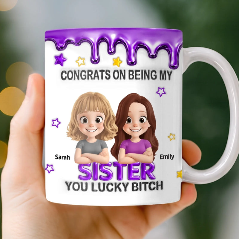 Custom 3D Inflated Effect Printed Mug - Personalized Birthday Gifts For Sister - Sister You Mean Everything
