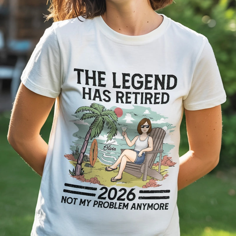Custom Unisex T-shirt, Hoodie - Personalized Retirement Gifts For Women, Men - The Legend Has Retired, Not My Problem Anymore