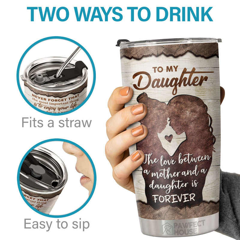 Never Forget The Most Important Thing Is To Enjoy Your Life - Tumbler - To My Daughter, Gift For Daughter, Daughter Gift From Mom, Birthday Gift For Daughter