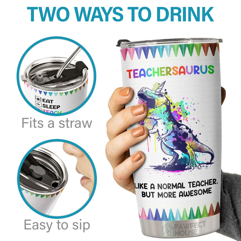 Teachersaurus Like A Normal Teacher But More Awesome - Tumbler - Appreciation, Graduation, Retirement, Thank You Gift For Teacher, Teacher Gift From Students
