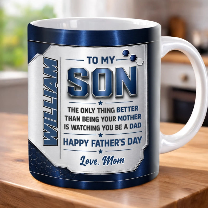 Custom 3D Inflated Effect Printed Mug - Personalized Father's Day Gifts For Son - You Make Me Proud