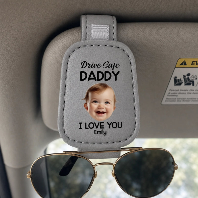 Custom Photo Drive Safe Daddy, Love Always - Family Personalized Custom Sunglasses Holder For Car Visor - Father's Day, Gift For Dad, Grandpa