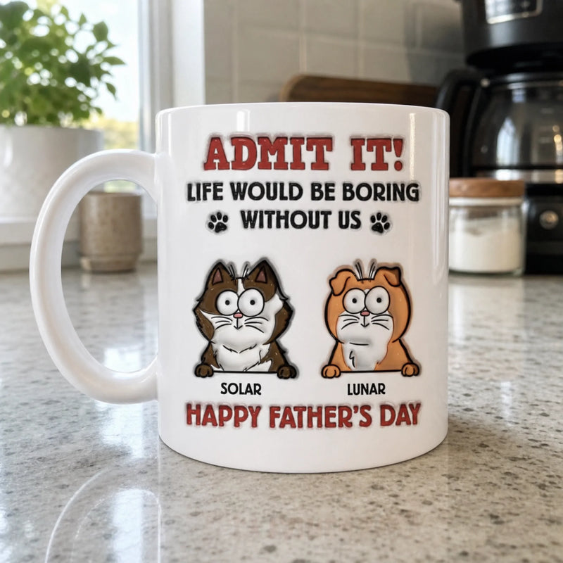 Life Would Be Boring Without Me - Dog Personalized Custom 3D Inflated Effect Printed Mug - Father's Day, Gift For Pet Owners, Pet Lovers