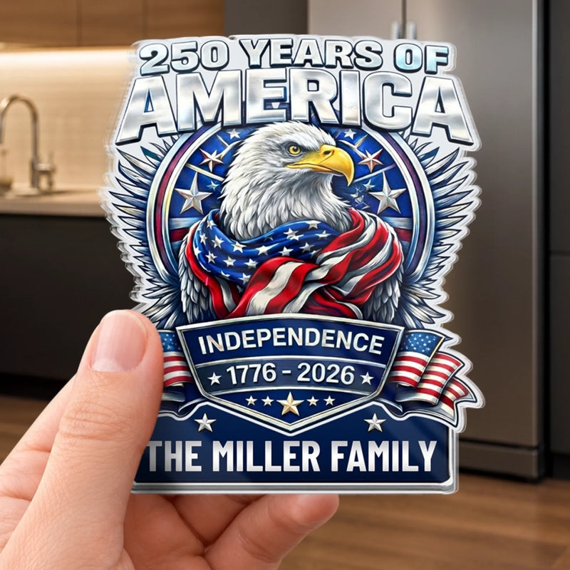 Custom Acrylic Fridge Magnet - Personalized America 250th Anniversary Gifts For Mom, Dad, Brother, Sister, Kids - Land Of The Free