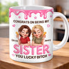 Custom 3D Inflated Effect Printed Mug - Personalized Best Friend Birthday Gifts For Women, Besties, Sisters, BFF - Lucky To Have Me