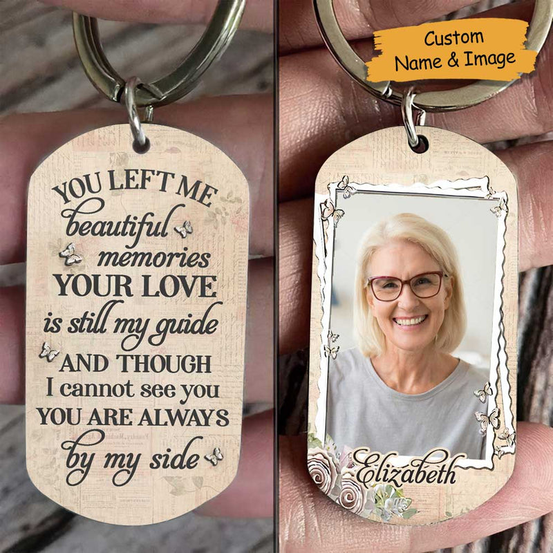 You Left Me Beautiful Memories & Your Love Is Still My Guide - Upload Image, Personalized Keychain