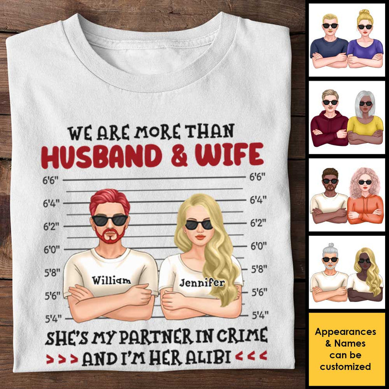 We're Husband & Wife, Partners In Crime & Each Other's Alibi - Gift For Couples, Husband Wife, Personalized Unisex T-shirt, Hoodie