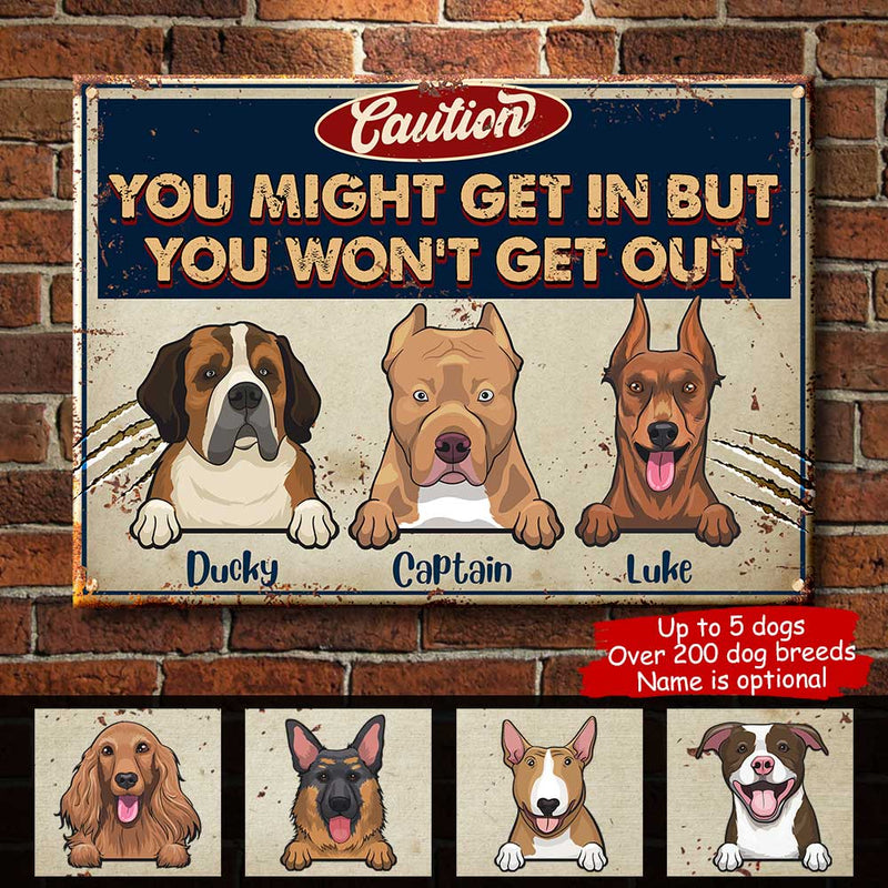 You Might Get In But You Won't Get Out - Funny Personalized Dog Metal Sign