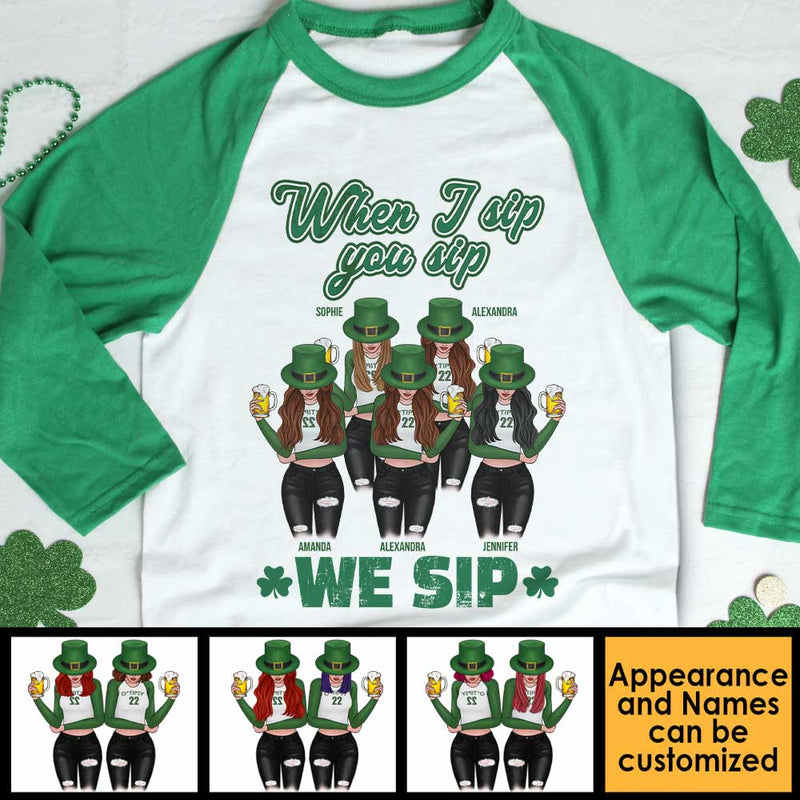 When I Sip, You Sip And We Sip - Gift For Besties, Personalized St. Patrick's Day Unisex Raglan Shirt