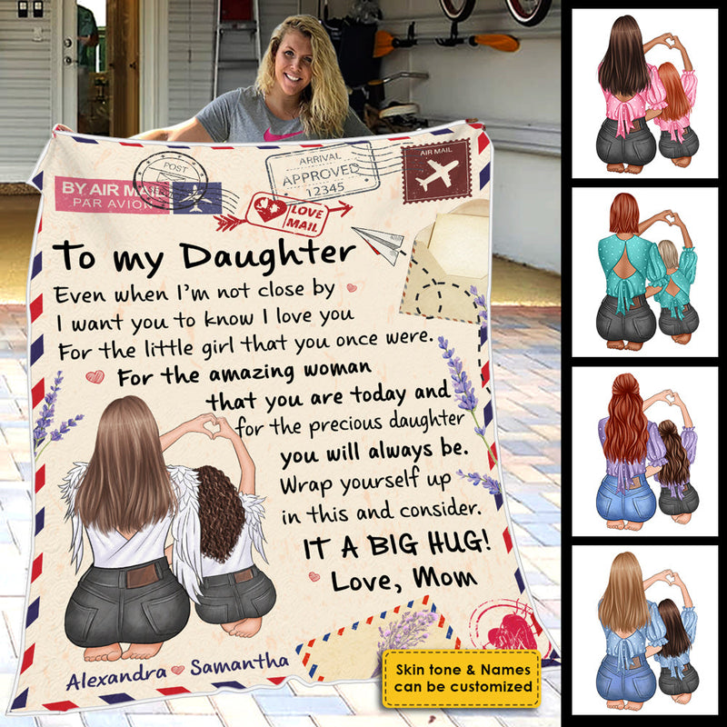 To My Daughter, Even When I'm Not Close By I Want You To Know I Love You  - Personalized Blanket