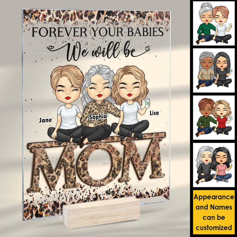 Forever Your Babies We Will Be - Gift For Mom - Personalized Acrylic Plaque