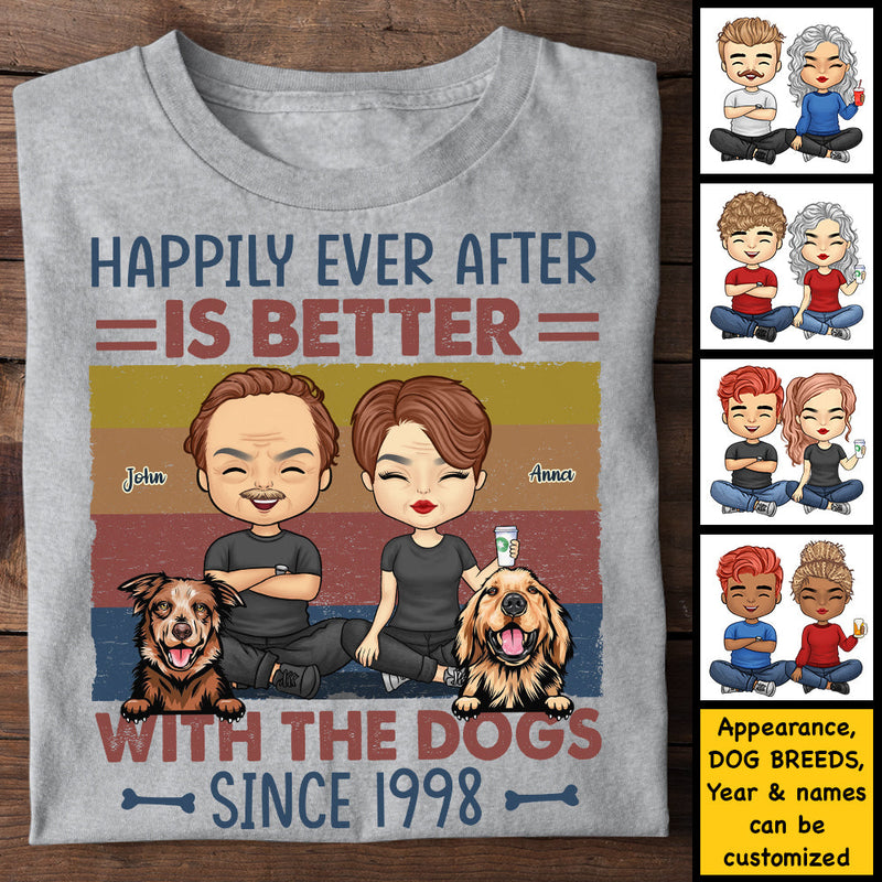 Happily Ever After Is Better With The Dogs - Personalized Unisex T-shirt, Hoodie, Sweatshirt - Gift For Couple, Husband Wife, Anniversary, Engagement, Wedding, Marriage Gift