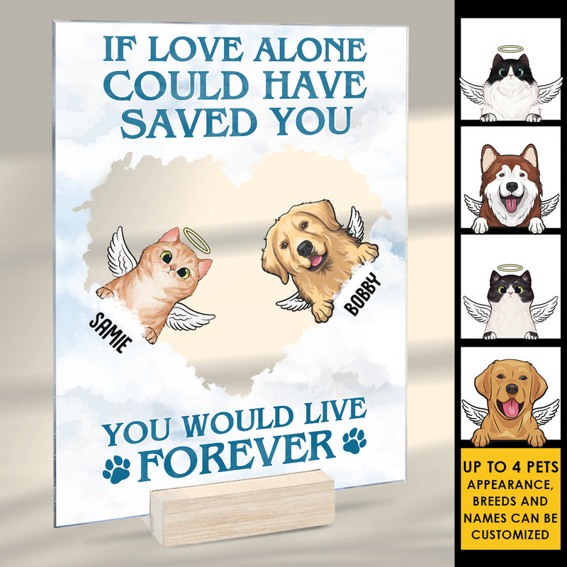 If Love Alone Could Have Saved You You Would Have Lived Forever - Personalized Acrylic Plaque