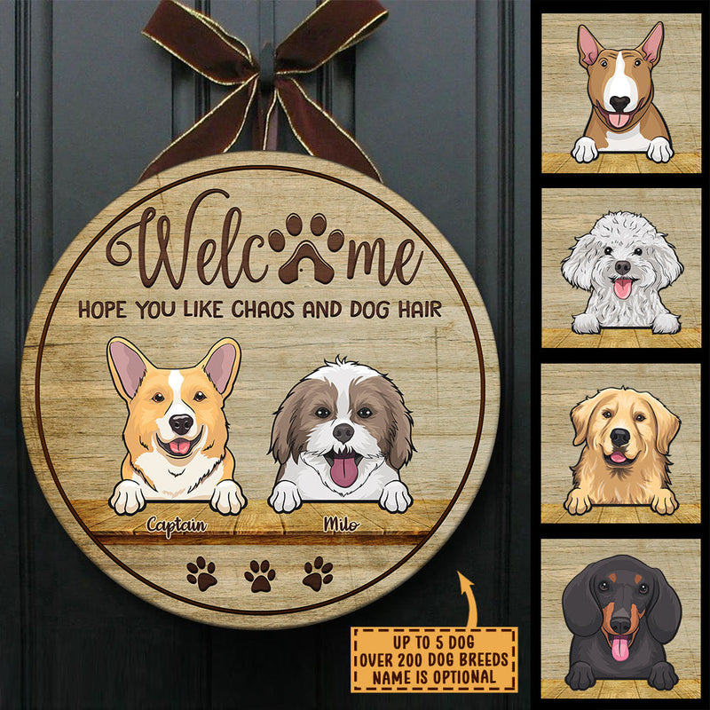 Welcome Hope You Like Chaos And Dog Hair - Funny Personalized Dog Door Sign
