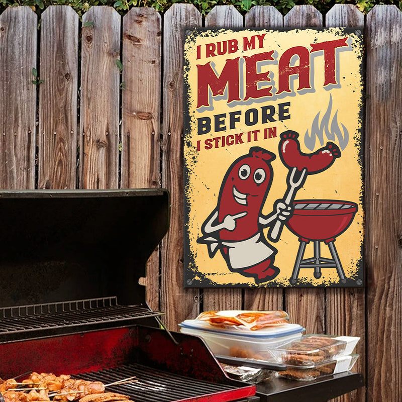 I Rub My Meat Before I Stick In It - Metal Sign