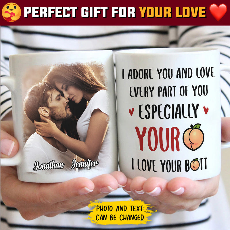 I Adore You And Love Every Part Of You - Upload Image, Gift For Couples - Personalized Mug