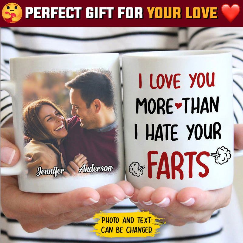 I Love You More Than I Hate Your Farts - Upload Image, Gift For Couples - Personalized Mug