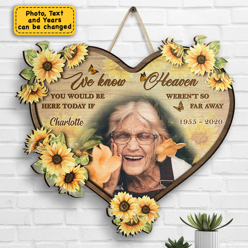 We Know You Would Be Here Today - Upload Image - Personalized Shaped Wood Sign