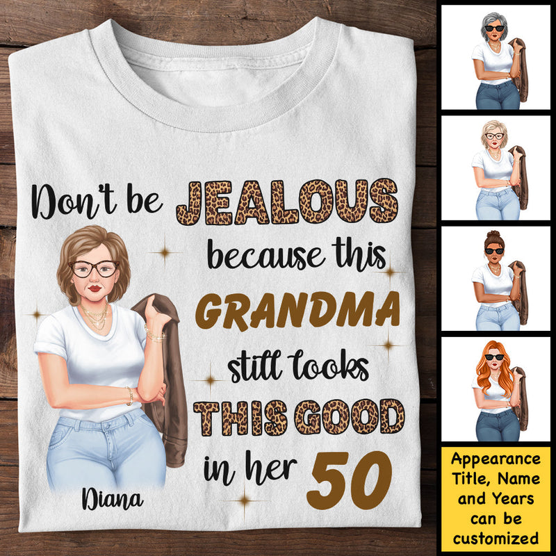 Don't Be Jealous Because This Grandma Still Looks This Good - Gift For Grandma, Personalized Unisex T-shirt, Hoodie