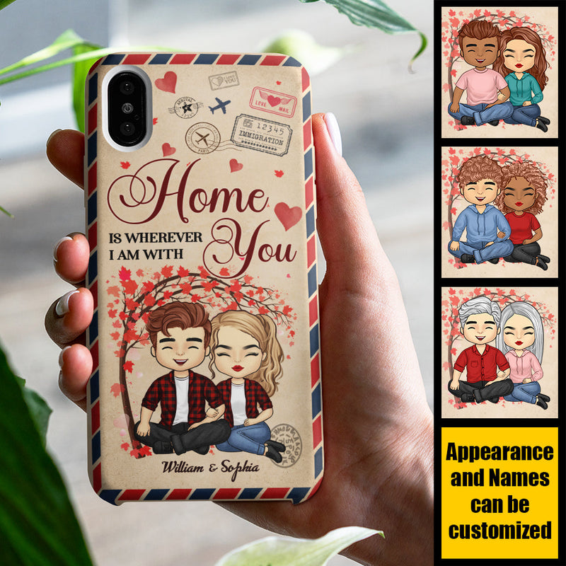 Home Is Wherever I Am With You - Gift For Couples, Personalized Phone Case