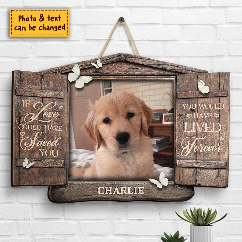 You Would Have Lived Forever, Open Window - Upload Image, Personalized Shaped Wood Sign