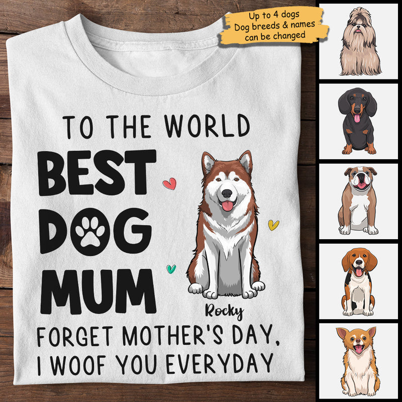 To The World Best Dog Mum I Woof You Everyday - Gift For Mother's Day, Personalized Unisex T-shirt, Hoodie