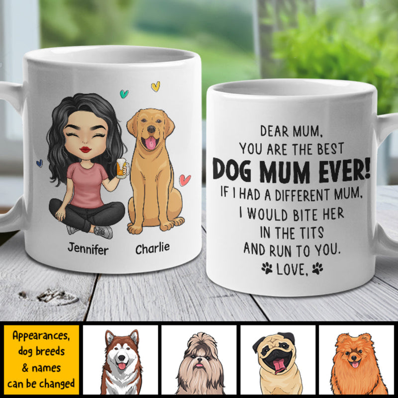 If I Had A Different Mum, I Would Bite Her In The Tits And Run To You - Gift For Dog Mum, Personalized Mug
