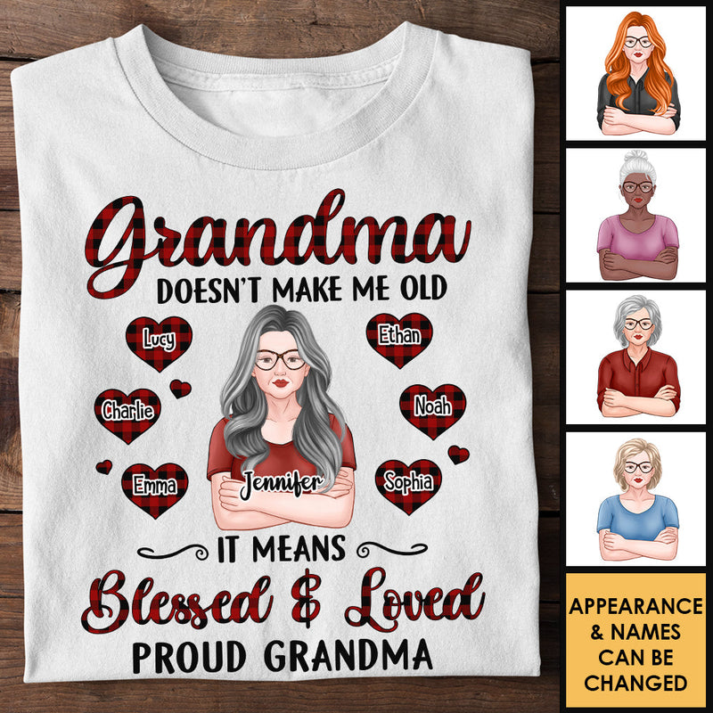 Grandma Doesn't Make Me Old It Means Blessed And Loved Proud Grandma - Gift For Mom, Grandma - Personalized Unisex T-shirt, Hoodie