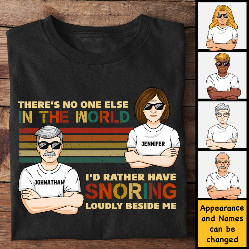 I'd Rather Have Snoring Loudly Beside Me - Personalized Unisex T-Shirt, Hoodie, Sweatshirt - Gift For Couple, Husband Wife, Anniversary, Engagement, Wedding, Marriage Gift