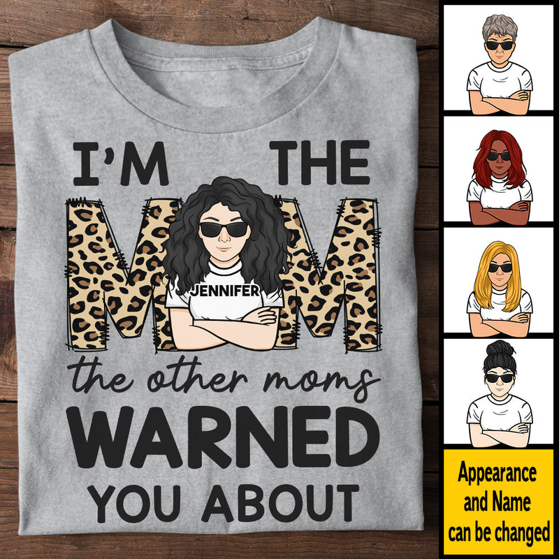 I'm The Mom The Other Moms Warned You About - Gift For Mom, Personalized Unisex T-shirt, Hoodie