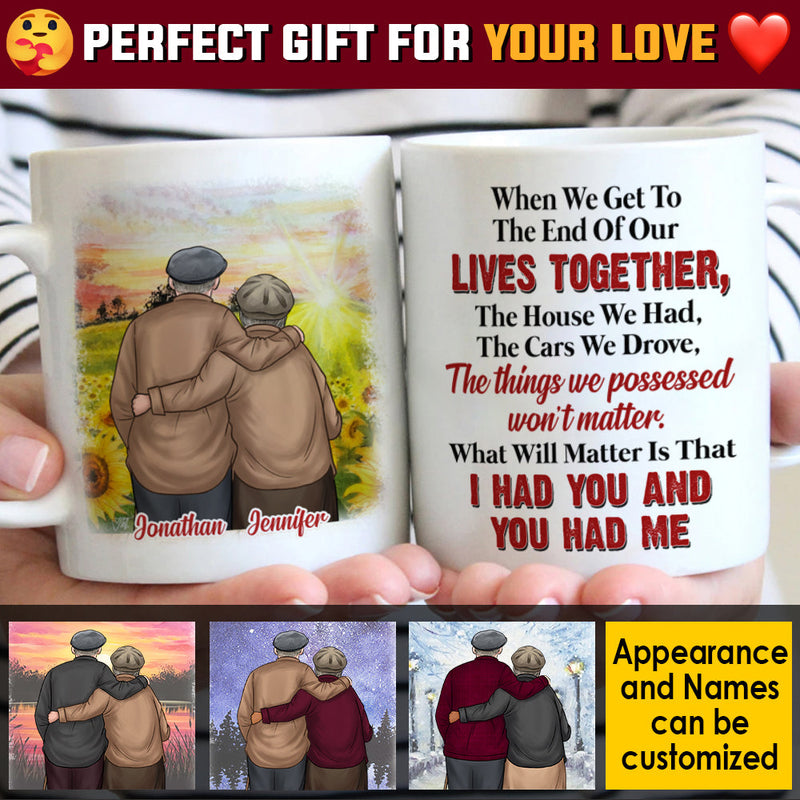 What Will Matter Is That I Had You And You Had Me - Gift For Couples, Personalized Mug