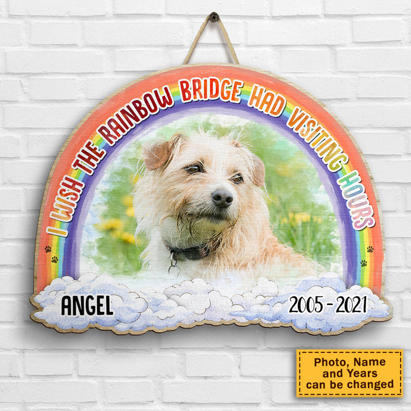 I Wish The Rainbow Bridge Had Visiting Hours - Upload Image - Personalized Shaped Wood Sign