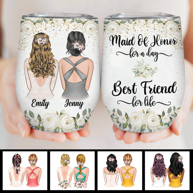 Maid Of Honor For A Day Best Friend For Life - Personalized Wine Tumbler