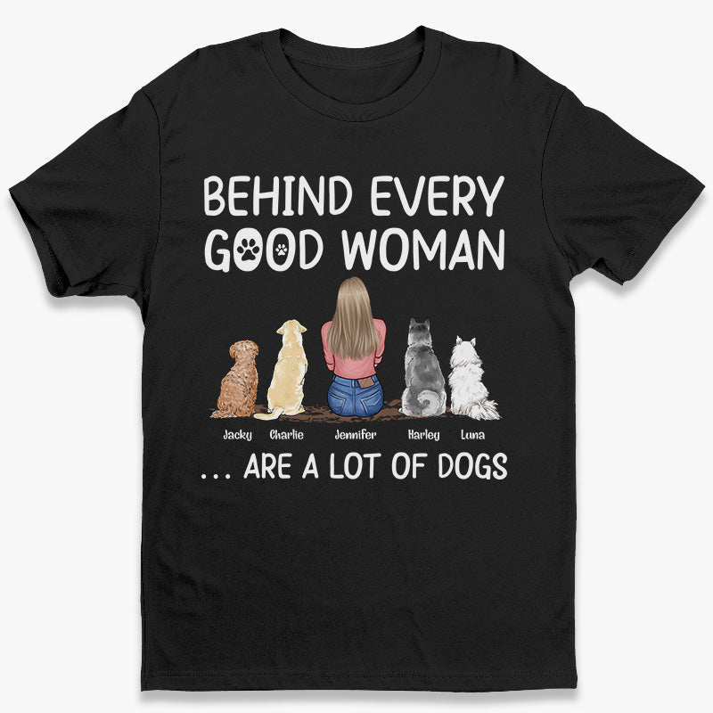 Behind Every Good Person - Dog Personalized Custom Unisex T-shirt, Hoodie, Sweatshirt - Mother's Day, Birthday Gift For Pet Owners, Pet Lovers