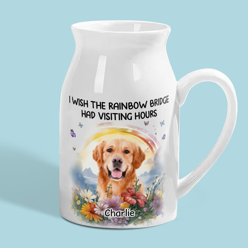 Custom Photo I Wish The Rainbow Bridge Had Visiting Hours - Memorial Personalized Custom Home Decor Flower Vase - Sympathy Gift For Pet Owners, Pet Lovers