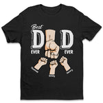 Best Dad Ever Ever - Family Personalized Custom Unisex T-shirt, Hoodie, Sweatshirt - Father's Day, Birthday Gift For Dad