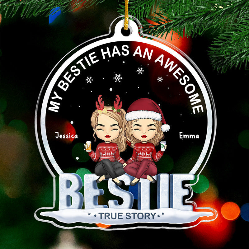My Bestie Has An Awesome Bestie - Bestie Personalized Custom Ornament - Acrylic Snow Globe Shaped - Christmas Gift For Best Friends, BFF, Sisters