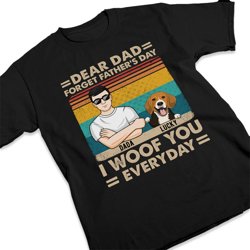 Dear Dad Forget Father's Day - Dog Personalized Custom Unisex T-shirt, Hoodie, Sweatshirt - Father's Day, Gift For Pet Owners, Pet Lovers