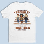 Apparently We're Trouble - Bestie Personalized Custom Unisex T-shirt, Hoodie, Sweatshirt - Gift For Best Friends, BFF, Sisters