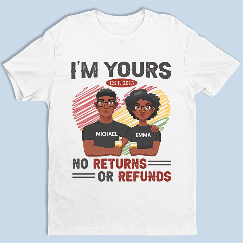 I'm Yours No Returns Or Refunds - Couple Personalized Custom Unisex T-shirt, Hoodie, Sweatshirt - Gift For Husband Wife, Anniversary