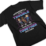 Trouble When We're Together - Bestie Personalized Custom Unisex T-shirt, Hoodie, Sweatshirt - Gift For Best Friends, BFF, Sisters